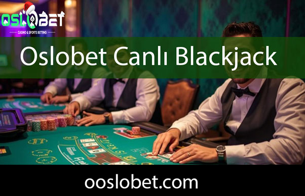 Oslobet canlı blackjack oyununu güvenle iletmektedir.